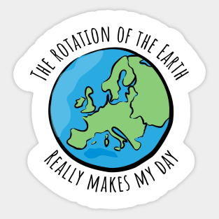 Science Earth Rotation Really Makes My Day Sticker